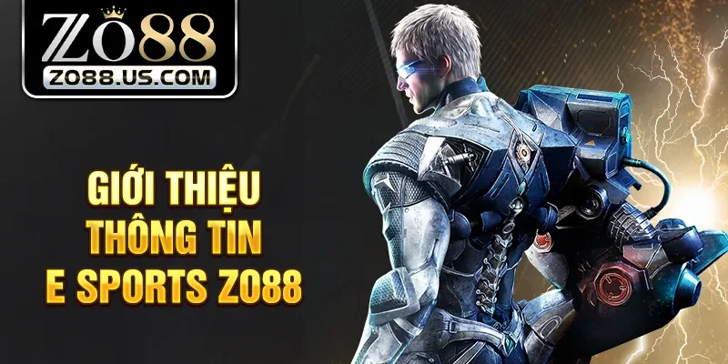 Giới thiệu thông tin E Sports Zo88 