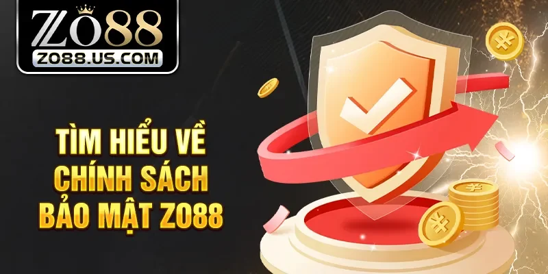 Tìm hiểu về chính sách bảo mật Zo88
