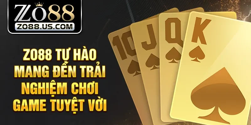 Zo88 tự hào mang đến trải nghiệm chơi game tuyệt vời