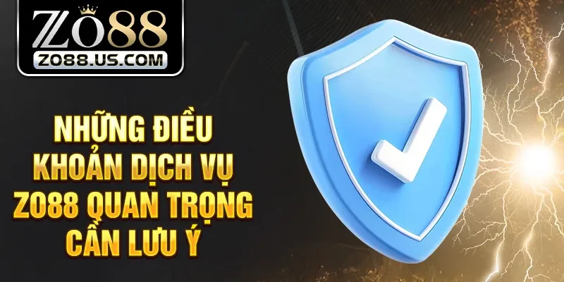 Những điều khoản dịch vụ Zo88 quan trọng cần lưu ý
