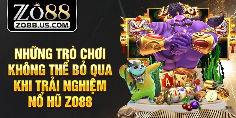 Những trò chơi không thể bỏ qua khi trải nghiệm nổ hũ Zo88