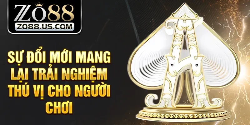 Sự đổi mới mang lại trải nghiệm thú vị cho người chơi
