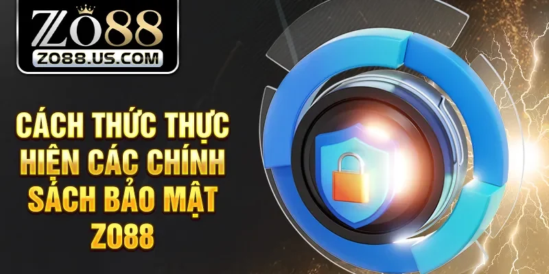 Cách thức thực hiện các chính sách bảo mật Zo88