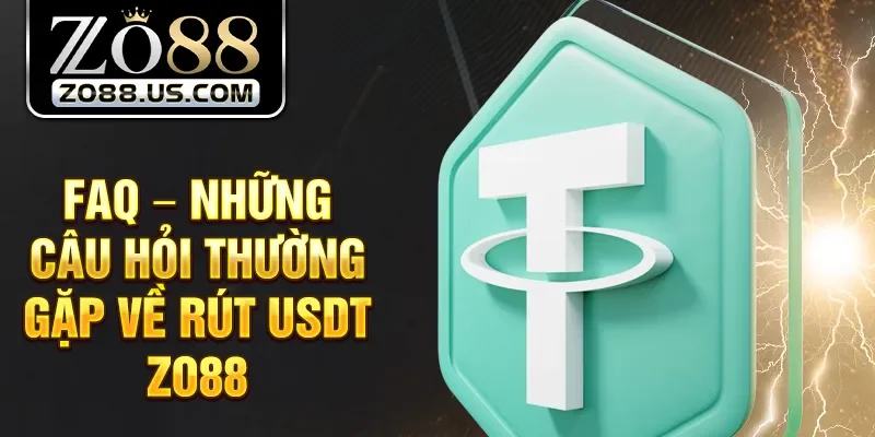 FAQ – Những câu hỏi thường gặp về rút USDT Zo88