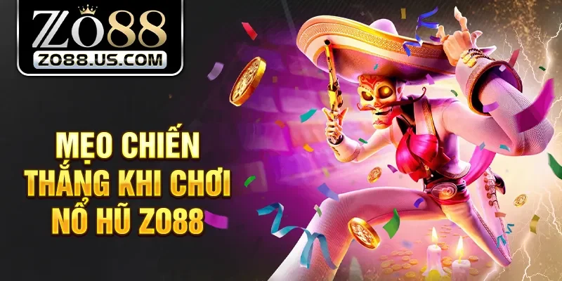 Mẹo chiến thắng khi chơi nổ hũ Zo88