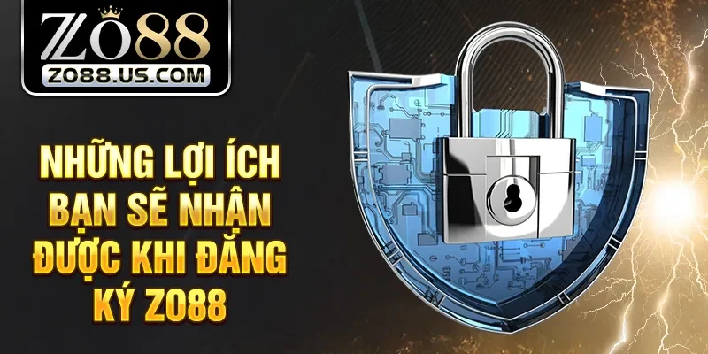 Những lợi ích bạn sẽ nhận được khi đăng ký Zo88